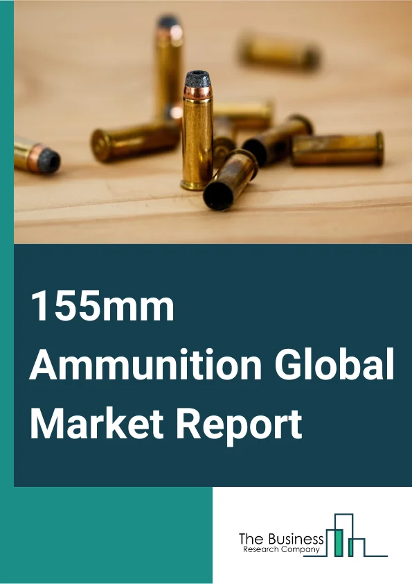 155mm Ammunition Global Market Report 2024 – By Technology (Guided, Unguided), By Application (Projectiles, Propellants, Tanks, Other Applications), By End User (Naval Forces, Ground Forces) – Market Size, Trends, And Global Forecast 2024-2033