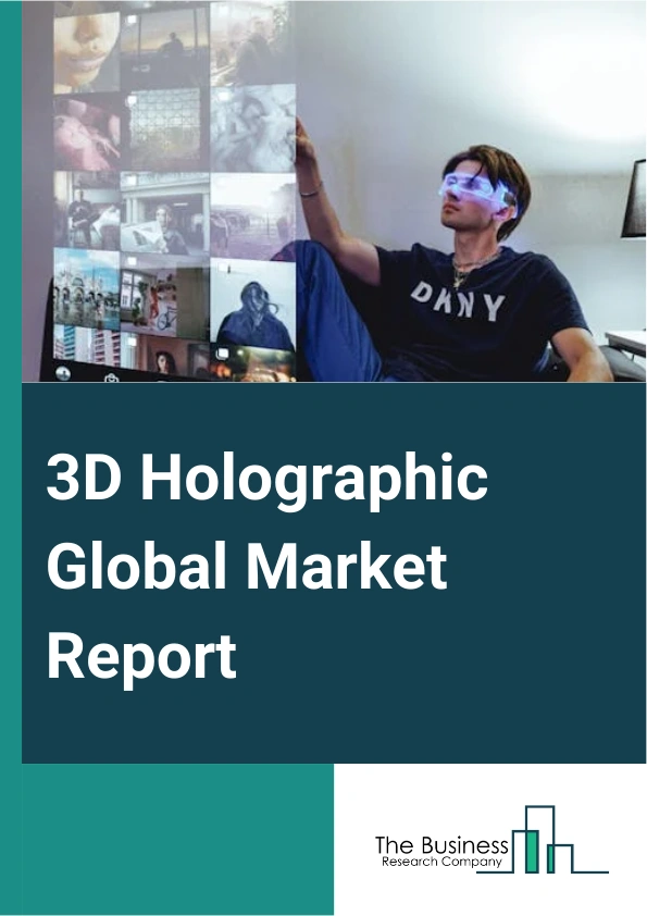 3D Holographic Global Market Report 2025 – By Component (Light Modulator, Scanner, Lens, Digital Micrometer, Monitor ), By Technology Type (Touchable Holographic, Semi-transparent Or Electro Holographic, Pistons Holograp...