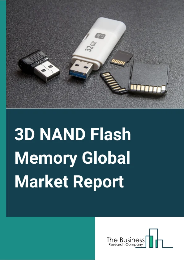 3D NAND Flash Memory Global Market Report 2024 – By Type (Single-Level Cell, Multi-Level Cell, Triple-Level Cell), By Application (Camera, Laptops And PCs, Smartphones And Tablets, Other Applications), By End User (Automotive, Consumer Electronics, Enterprise, Healthcare, Other End Users) – Market Size, Trends, And Global Forecast 2024-2033