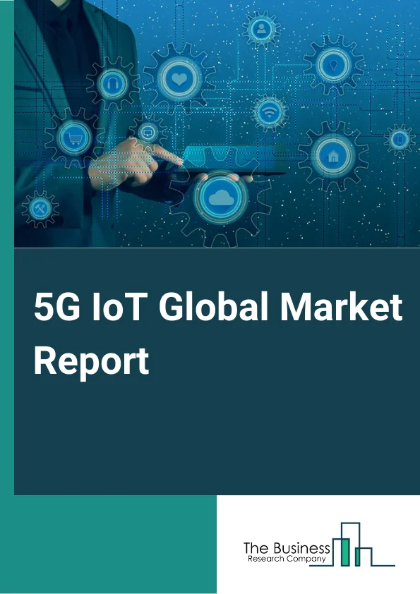 5G IoT Global Market Report 2024 – By Component (Solution, Hardware, Software and Platform, Services), By Network Type (5G Standalone (SA), 5G Non-Standalone (NSA)), By Enterprise Size (Large Enterprises, Small and Medium Enterprises), By End User (Manufacturing, Healthcare, Energy and Utilities, Automotive and Transportation, Supply Chain and Logistics, Government and Public Safety, Agriculture, Other End Users) – Market Size, Trends, And Global Forecast 2024-2033