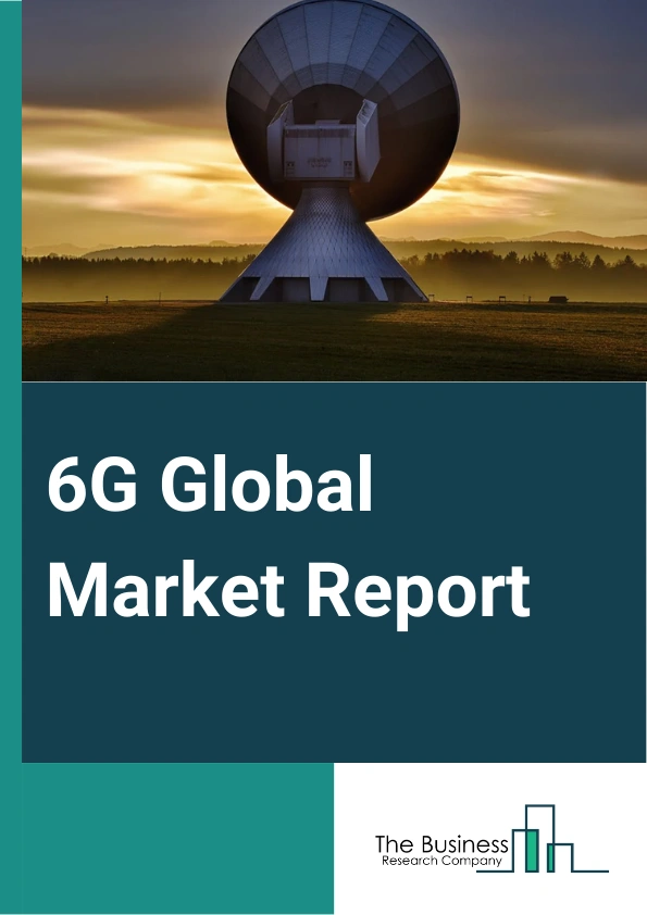 6G Global Market Report 2024 – By Component (Hardware, Software, Services), By Device (Networking Devices, IoT and Edge-Computing Devices, Mobile Devices, Other Devices), By Application (Digital Twins, Blockchain, Smart Cities), By End-User Vertical (Agriculture, Automotive, Healthcare, Government, Manufacturing, Other End-user Verticals) – Market Size, Trends, And Global Forecast 2024-2033