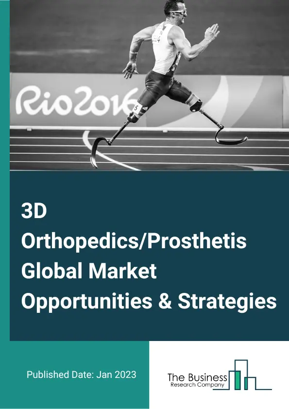 3D Orthopedics or Prosthetics Market 2023 – By Product Type (Upper Extremity Orthopedic and Prosthetics, Lower Extremity Orthopedic and Prosthetics, Other Product Type), By Technology (Conventional, Electric-Powered, Hybrid), By End User (Hospitals; Orthopedic And Prosthetic Centers, Rehabilitation Center, Other End Users), And By Region, Opportunities And Strategies – Global Forecast To 2032
