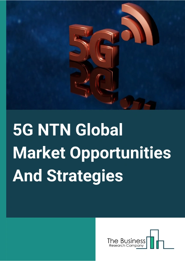 5G NTN Market 2024 – By Component (Hardware, Solutions, Services), By Platform (LEO Platform, GEO Platform, MEO Platform, Other Platforms), By Application (Enhanced Mobile Broadband (eMBB), Ultra-Reliable Low-Latency Communication (URLLC), Massive Machine-Type Communications (mMTC)), By End-User (Maritime, Aerospace And Defense, Government, Mining, Other End-Users), And By Region, Opportunities And Strategies – Global Forecast To 2033