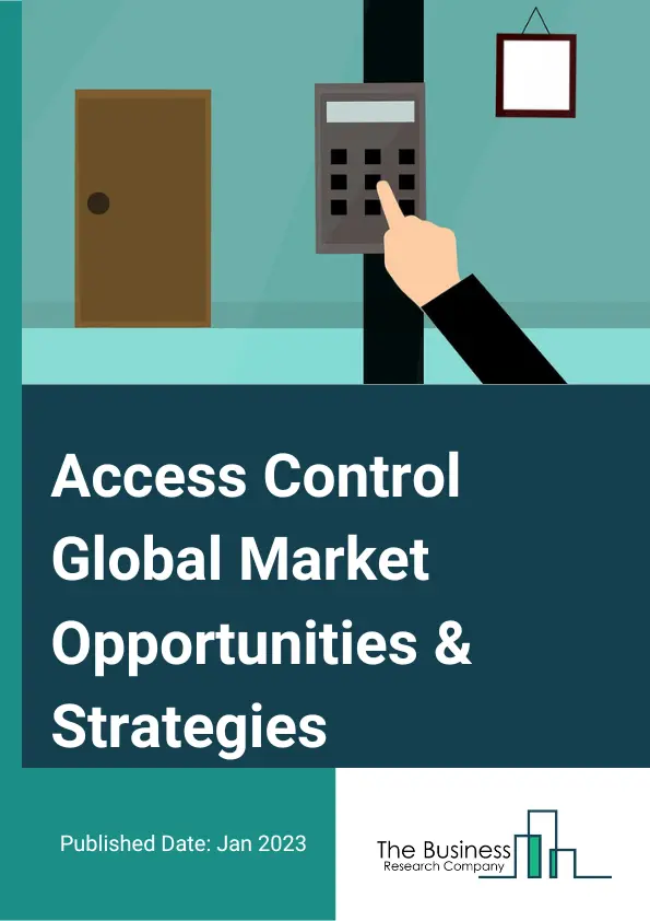 Access Control Market 2023 – By Type (Card Based, Biometric Based), By Vertical (Commercial, Military And Défense, Government, Residential, Education, Healthcare And Others, Manufacturing And Industrial, Transportation, Hospitality), By Deployment Model (Cloud, On Premises), And By Region, Opportunities And Strategies – Global Forecast To 2032