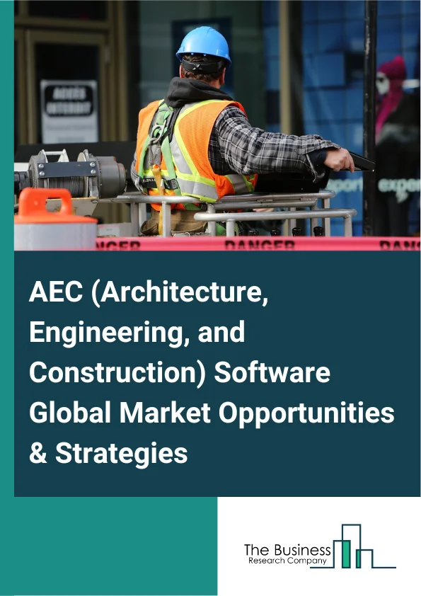 AEC (Architecture, Engineering, and Construction) Software Market 2023 – By Component (Software, Services), By Project Life Cycle (Preconstruction, Construction, Operations), By Application (Industrial, Civil infrastructure, Oil And Gas, Utilities, Other Applications), By End-User (Professionals, Consultants, Facility managers, Other End-Users), And By Region, Opportunities And Strategies – Global Forecast To 2032