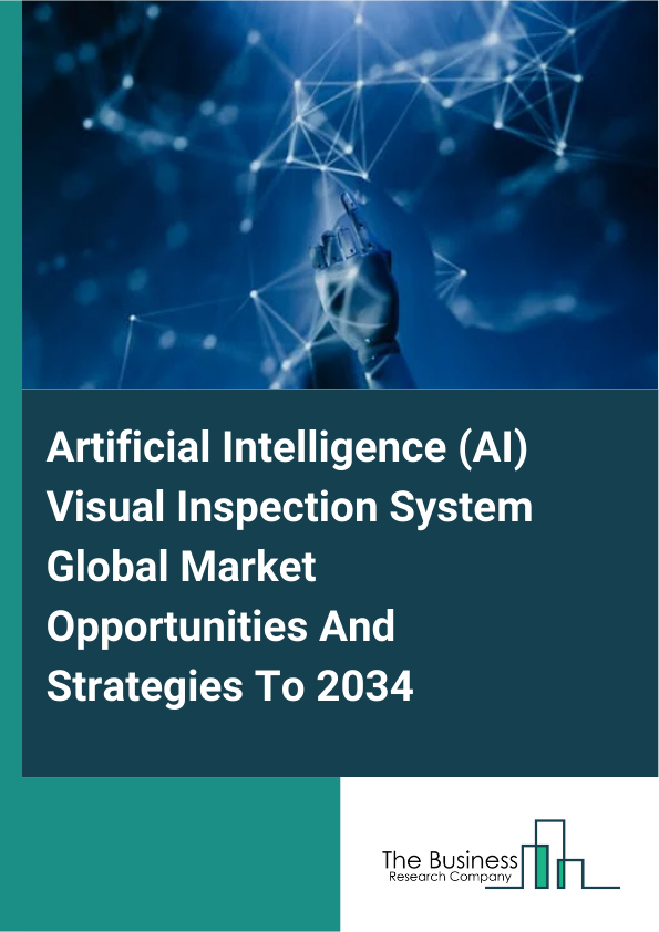 Artificial Intelligence (AI) Visual Inspection System Global Market Opportunities And Strategies To 2034
