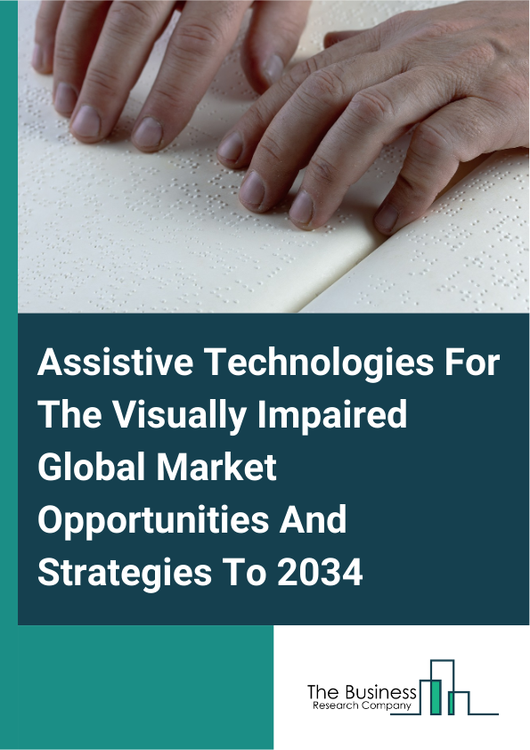 Assistive Technologies For The Visually Impaired Global Market Opportunities And Strategies To 2034