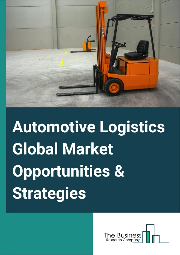 Automotive Logistics Market 2023 – By Type (Outsourcing, Insourcing), By Activity (Warehousing And Handling, Transportation And Handling), By Mode OF Transport (Roadways, Airways, Railways, Maritime), By Services (Transportation, Warehousing, Packaging Processes, Integrated Service, Reverse Logistics), By Distribution (Domestic, International), And By Region, Opportunities And Strategies – Global Forecast To 2032