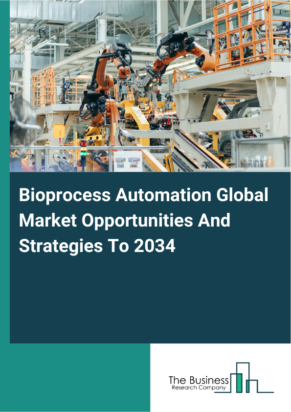 Bioprocess Automation Global Market Opportunities And Strategies To 2034