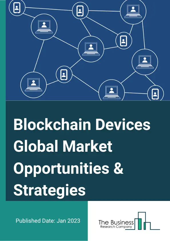 Blockchain Devices Market 2023 – By Type (Blockchain Smartphones, Crypto Hardware Wallets, Crypto Software Wallets, Crypto Automated Teller Machines (Atms), Point Of Sale (POS) Terminals), By Connectivity (Wired, Wireless), By Application (Personal, Corporate), By End User (Consumer, BFSI (Banking, Financial Services And Insurance), Government, Retail & E Commerce, Travel & Hospitality, Automotive, Transportation & Logistics, IT & Telecommunication, Other End Users), And By Region, Opportunities And Strategies – Global Forecast To 2032