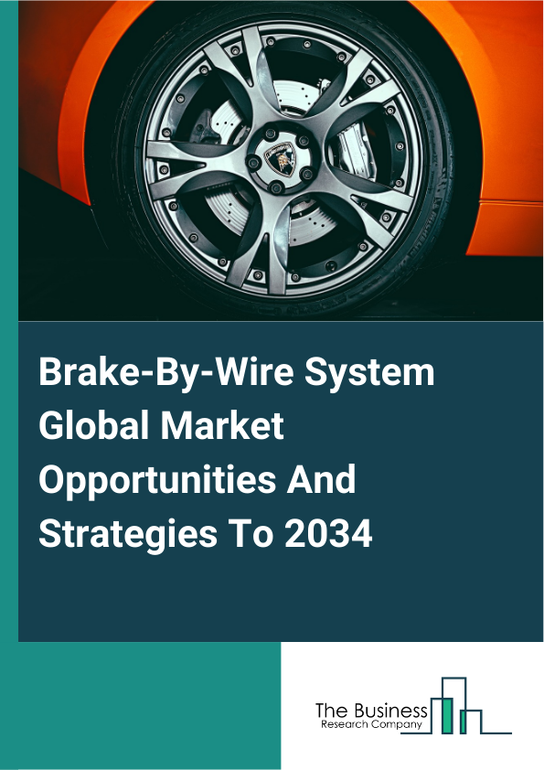 Brake-By-Wire System Global Market Opportunities And Strategies To 2034
