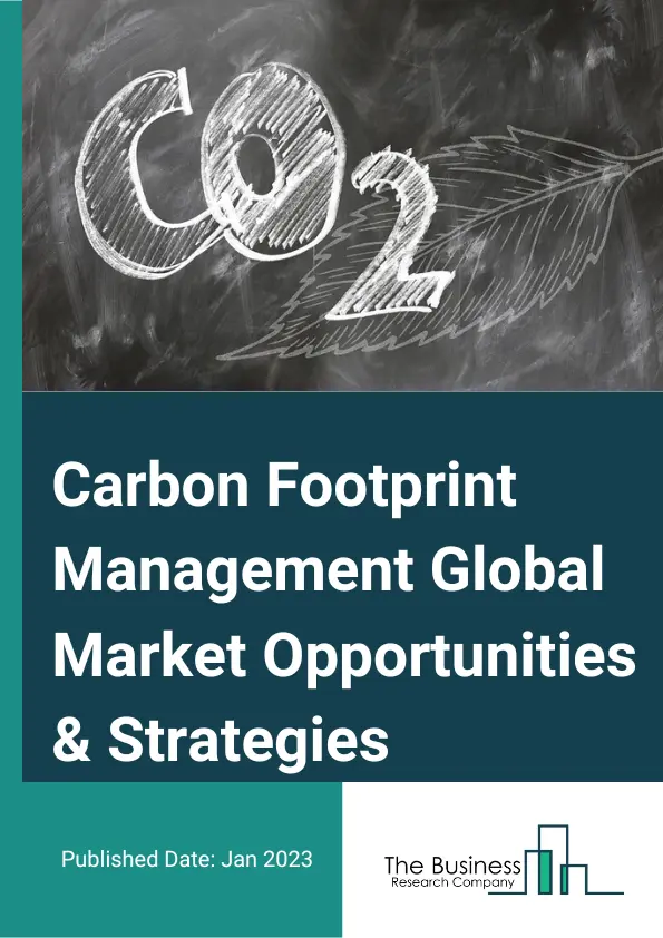 Carbon Footprint Management Market 2023 – By Component (Solution, Services), By Deployment (On Premises, Cloud), By Vertical (Manufacturing, IT And Telecom, Residential And Commercial Buildings, Transportation And Logistics, Energy And Utilities, Other Verticals), And By Region, Opportunities And Strategies – Global Forecast To 2032