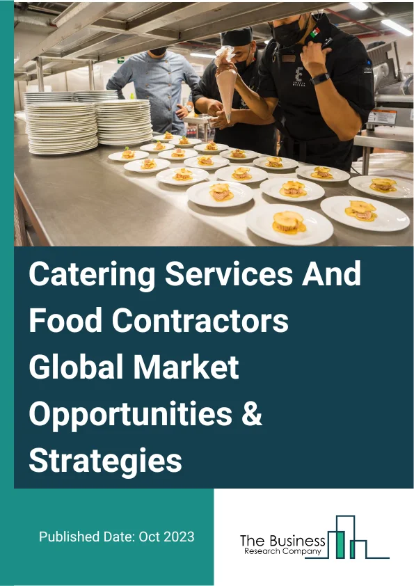 Catering Services And Food Contractors Market 2023 – By Type (Food Service Contractors, Catering Services), By Application (Corporate, Educational Institutions, Healthcare, Industrial, Hospitality Services, Sports And Leisure and Other Applications), By Ownership (Chained, Standalone), And By Region, Opportunities And Strategies – Global Forecast To 2032