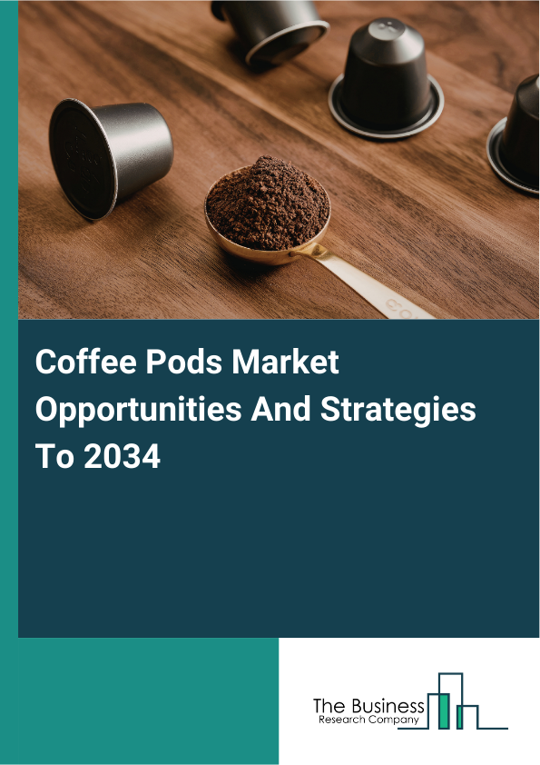 Coffee Pods Market Opportunities And Strategies To 2034