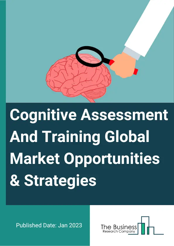 Cognitive Assessment And Training Market 2023 – By Component (Solutions, Services), By Application (Clinical Trials, Learning, Research, Others), By Organization Size (Small And Medium-Sized Enterprises (SMEs), Large Enterprises), By Vertical (Healthcare And Life Sciences, Education, Corporate, Others), And By Region, Opportunities And Strategies – Global Forecast To 2032