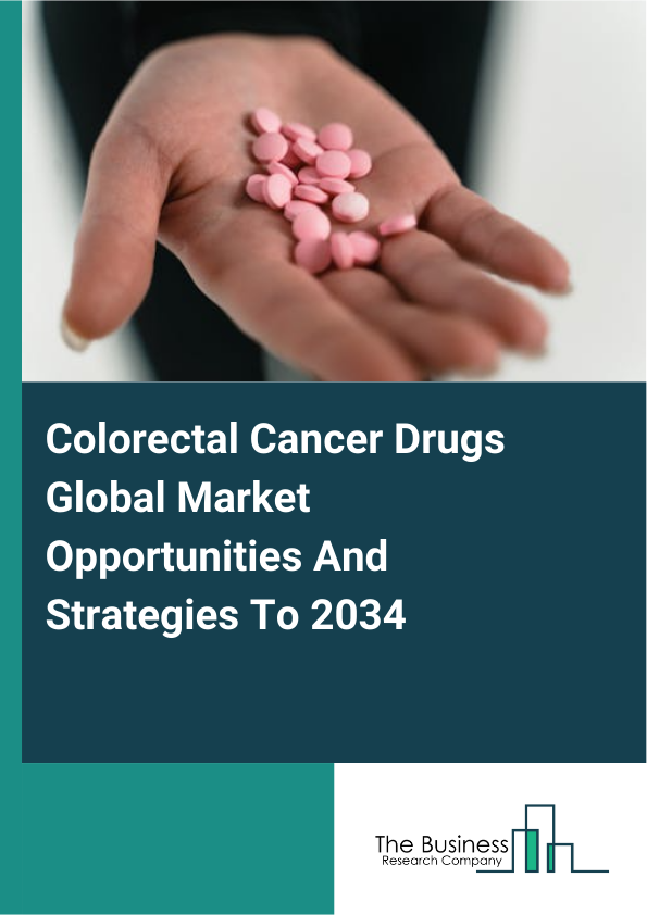 Colorectal Cancer Drugs Global Market Opportunities And Strategies To 2034