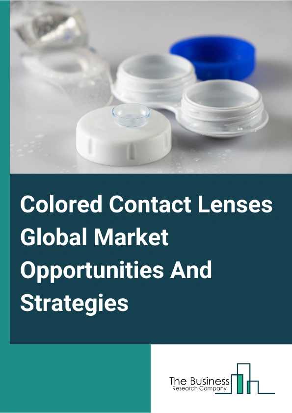 Colored Contact Lenses Market 2024 – By Product Type (Soft Contact Lenses, RGP Lenses, Hybrid Lenses, Other Products), By Material (Silicone Hydrogel, Hydrogel, Other Materials), By Application (Vision Correction, Without Vision Correction), By End Users (Retail Stores, Online Stores , Other Stores), And By Region, Opportunities And Strategies – Global Forecast To 2033