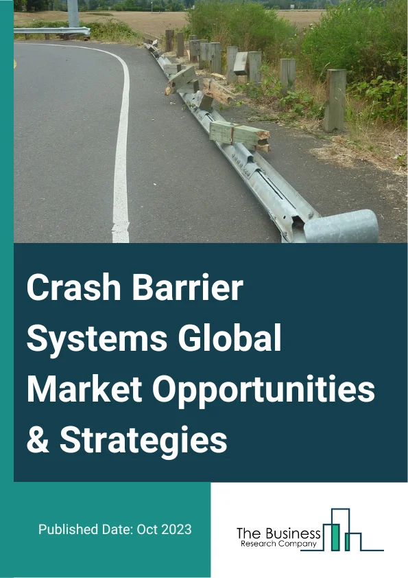 Crash Barrier Systems Market 2023 – By Type (Portable, Fixed), By Technology (Rigid, Semi-Rigid, Flexible), By Application (Median Barriers, Roadside Barriers, Work-Zone Barriers, Bridge Barriers, Other Applications), And By Region, Opportunities And Strategies – Global Forecast To 2032