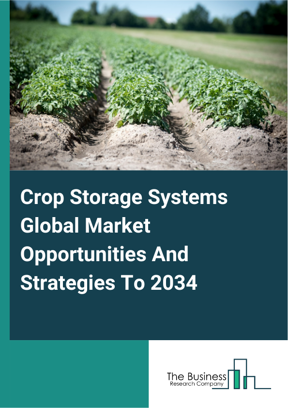 Crop Storage Systems Global Market Opportunities And Strategies To 2034