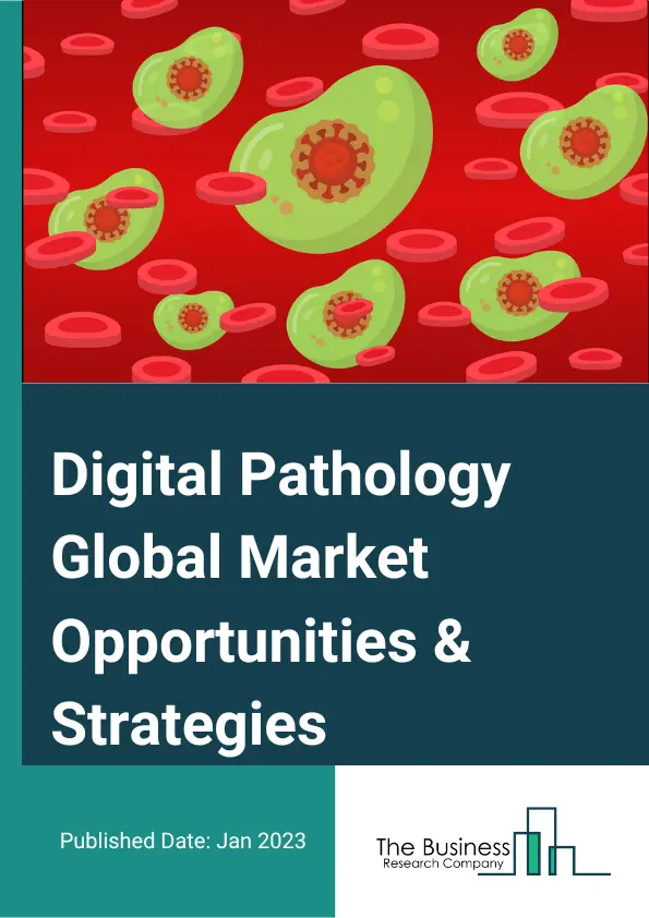 Digital Pathology Market 2023 – By Product (Scanners, Software, Storage And Communication Systems), By Type (Human Pathology, Veterinary Pathology), By End User (Pharmaceutical And Biotechnology Companies, Hospitals And Reference Laboratories, Academic And Research Institutes), By Application (Drug Discovery, Disease Diagnosis, Teleconsultation, Training And Education), And By Region, Opportunities And Strategies – Global Forecast To 2032