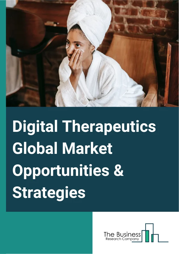 Digital Therapeutics Global Market Report 2024 – By Product (Software, Devices), By Sales Channel (Business-To-Business (B2B), Business-To-Consumers (B2C)), By Application (Preventive Applications, Treatment Or Care-Related Applications) – Market Size, Trends, And Global Forecast 2024-2033