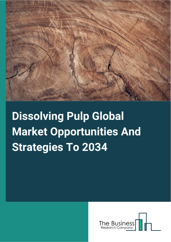 Dissolving Pulp Global Market Opportunities And Strategies To 2034