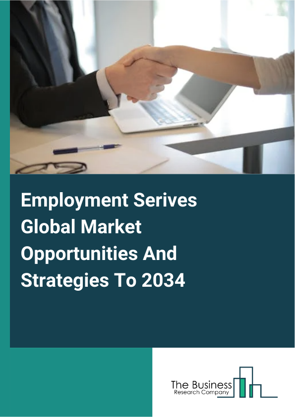 Employment Services Market 2025 - By Type (Employment Placement Agencies, Executive Search Services, Temporary Help Services, Professional Employer Organizations), By Vertical (Banking And Financial, Engineering, Medical...