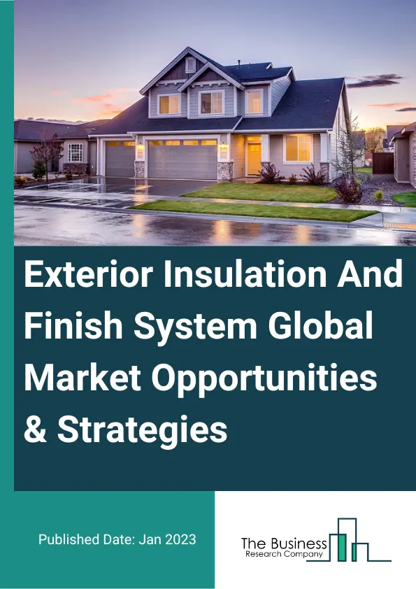 Exterior Insulation And Finish System Market 2023 – By Material (Mineral Wool, Expanded Polystyrene, Other Material), By Application (Residential, Non-Residential), By Type (Polymer-Based, Polymer-Modified), By Component (Adhesive, Insulation Board, Base Coat, Reinforcement, Finish Coat), And By Region, Opportunities And Strategies – Global Forecast To 2032