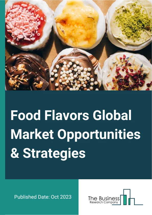 Food Flavors Market 2023 – By Type (Chocolate And Brown, Vanilla, Fruit And Nut, Dairy Type, Spices And Savory, Other Types ), By Origin (Natural, Synthetic ), By Application (Dairy, Bakery, Confectionery, Snack, Beverage, Other Applications ), By Form (Powder, Liquid), And By Region, Opportunities And Strategies – Global Forecast To 2032