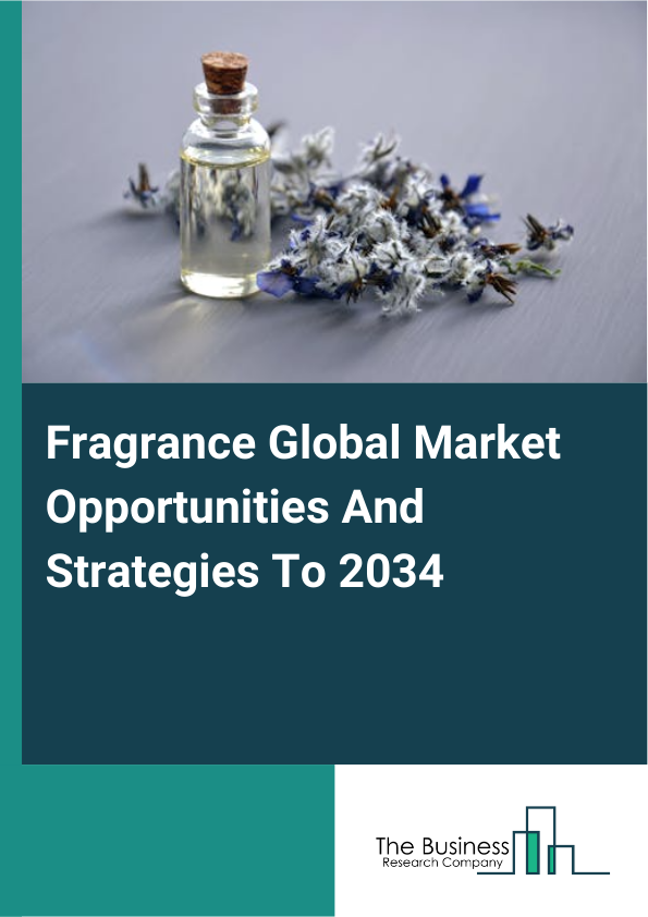 Fragrance Global Market Opportunities And Strategies To 2034