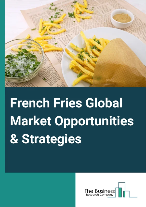 French Fries Market 2023 – By Product (Fresh, Frozen), By Distribution Channel (Supermarkets and hypermarkets, Convenience stores, Online, Distributors, Direct purchase), By End Use (Food service, Retail), And By Region, Opportunities And Strategies – Global Forecast To 2032