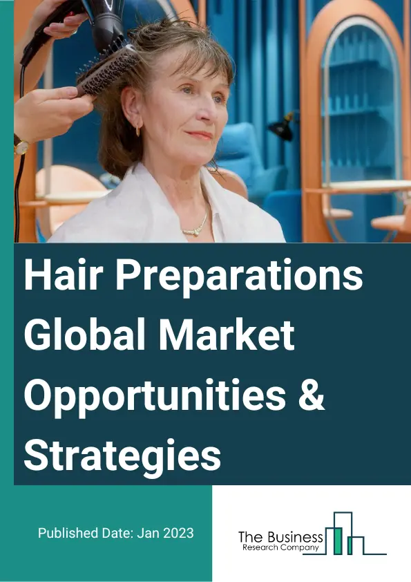 Hair Preparations Market 2023 – By Type (Hair Spray, Conditioner, Shampoo, Hair Oil, Hair Color, Other Types), By Distribution Channel (Hypermarkets/Supermarkets, Specialty Stores, Online Stores, Convenience Stores, Other Distribution Channels), By Gender (Male, Female, Unisex), By Based On Type (Organic, Chemical), And By Region, Opportunities And Strategies – Global Forecast To 2032