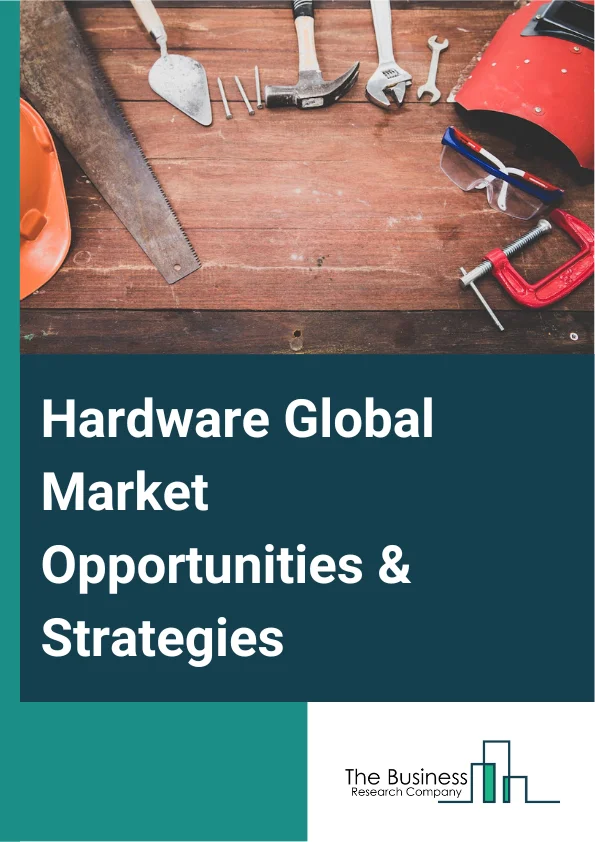 Hardware Market 2023 – By Type (Furniture Hardware, Motor Vehicle Hardware, Builder’s Hardware, Other Hardware), By End User (B2B, B2C), By Sales Channel (OEM, Aftermarket), And By Region, Opportunities And Strategies – Global Forecast To 2032