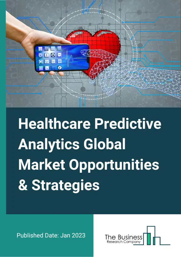 Healthcare Predictive Analytics Market 2023 – By Component (Services, Software, Hardware), By Application (Operations Management, Financial, Population Health Management, Clinical), By End Use (Healthcare Payers, Healthcare Providers, Other End User), By Delivery Model (Stand Alone, Integrated), And By Region, Opportunities And Strategies – Global Forecast To 2032