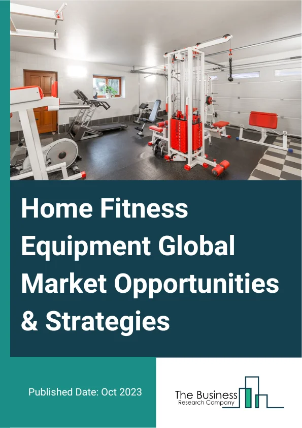 Home Fitness Equipment Market 2023 – By Product (Treadmills, Elliptical Machines, Rowing Machines, Strength Training Equipment, Other Products), By Application (Home, Small Gyms, Offices, Other Applications), By Distribution Channel (Offline Retail Stores, Online, Direct Selling), And By Region, Opportunities And Strategies – Global Forecast To 2032