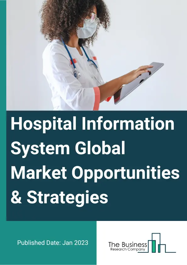 Hospital Information System Market 2023 – By Components (Hardware, Software, Services), By Type (Clinical Information Systems, Administrative Information Systems, Electronic Medical Records, Laboratory Information Systems, Radiology Information Systems, Pharmacy Information Systems, Other Types), By Deployment (Web-Based, On-Premises, Cloud Based), By End-User (Hospitals, Insurance Companies, Other End-Users), And By Region, Opportunities And Strategies – Global Forecast To 2032