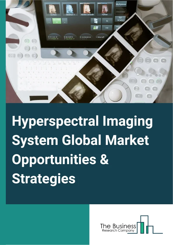 Hyperspectral Imaging System Market 2023 – By Product (Cameras, Accessories ), By Technology (Push Broom, Snapshot, Other Technologies ), By Application (Military Surveillance, Remote Sensing, Life Sciences and Medical Diagnostics, Machine Vision And Optical Sorting, Other Applications),  By End user (Food and Agriculture, Healthcare, Defense, Mining and Metrology, Other End-Users), And By Region, Opportunities And Strategies – Global Forecast To 2032