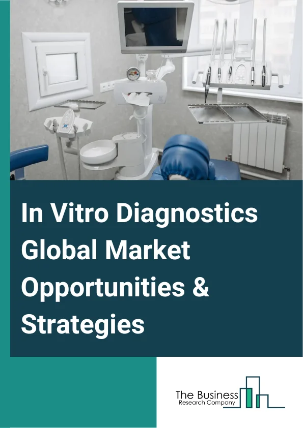 In Vitro Diagnostics Global Market Report 2024 – By Type (Point of Care Diagnostics Devices And Equipment, Immunochemistry Diagnostic Devices And Equipment, Clinical Chemistry Diagnostics Devices And Equipment, Molecular Diagnostics Devices And Equipment, Microbiology Diagnostic Devices And Equipment, Hemostasis Diagnostic Devices And Equipment, Hematology Diagnostic Devices And Equipment, Immunohematology Diagnostic Devices And Equipment), By End User (Hospitals And Clinics, Diagnostic Laboratories, Other End Users), By Type of Expenditure (Public, Private) , By Product (Instruments Equipment, Disposables) – Market Size, Trends, And Global Forecast 2024-2033
