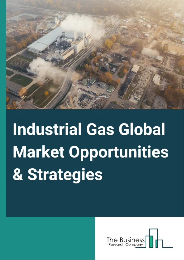 Industrial Gas Market 2023 –  By Type (Nitrogen, Oxygen, Carbon Dioxide, Hydrogen, Helium, Argon, Neon, Xenon, Krypton, Other Industrial Gas), By End User Industry (Chemicals, Metallurgy, Manufacturing, Food And Beverage, Healthcare, Electronics, Other End User Industries), By Mode Of Supply (Bulk, Packaged, On-Site), And By Region, Opportunities And Strategies – Global Forecast To 2032