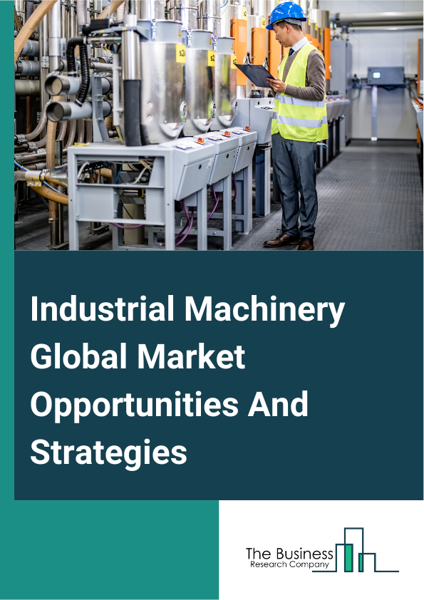 Industrial Machinery Market 2024 –  By Type (Woodworking And Paper Machinery, Printing Machinery And Equipment, Semiconductor Machinery, Food Product Machinery, Other Industrial Machinery), By Operation (Autonomous, Semi-Autonomous, Manual), By Capacity (Small, Medium, Large), And By Region, Opportunities And Strategies – Global Forecast To 2032