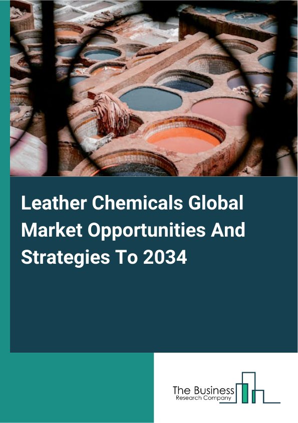 Leather Chemicals Global Market Opportunities And Strategies To 2034