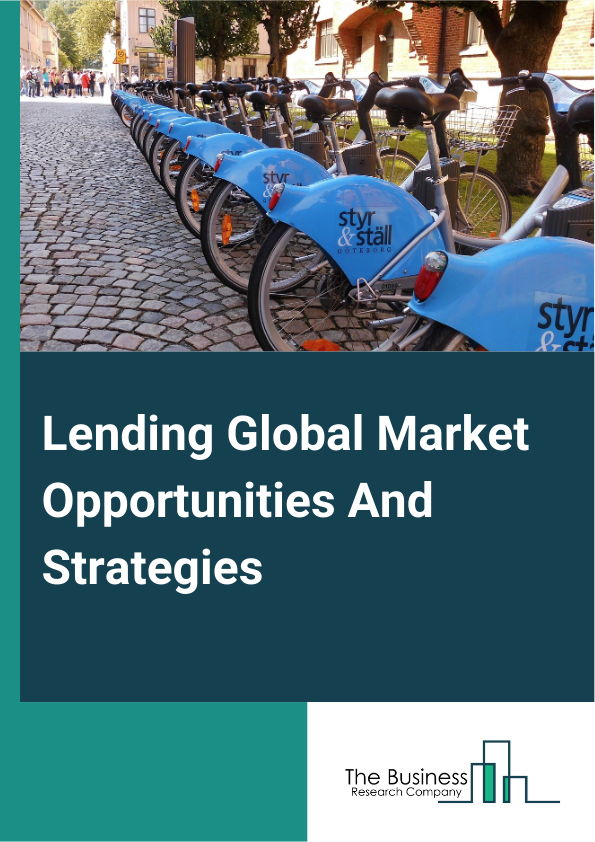 Lending Market 2024 – By Type (Corporate Lending, Household Lending, Government Lending), By Interest Rate (Fixed Rate, Floating Rate), By Lending Channel (Offline, Online), And By Region, Opportunities And Strategies – Global Forecast To 2033