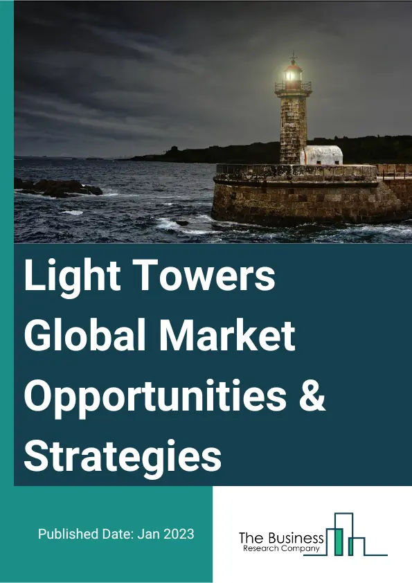 Light Towers Market 2023 – By Product (Stationery, Mobile), By Fuel Type (Solar or Hybrid, Diesel, Direct Power), By Technology (Manual Lifting, Hydraulic Lifting), By Lighting (Metal Halide, LED, Electric), By End User (Oil and Gas, Mining, Construction, Events and Sports, Other End Users), And By Region, Opportunities And Strategies – Global Forecast To 2032