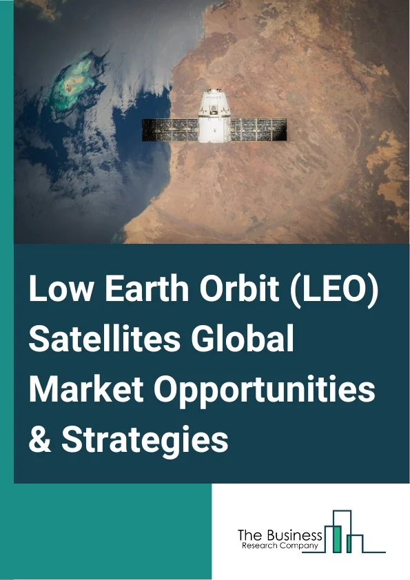 Low Earth Orbit (LEO) Satellites Market 2023 – By Type (Femto, Pico, Nano, Micro, Mini), By Sub-System (Payload, Structure, Telecommunication, On-Board Computer, Power System, Attitude Control, Propulsion System), By Application (Technology Development, Earth Observation And Remote Sensing, Communication, Space Exploration, Surveillance), By End-User (Commercial, Civil, Government, Other End-Users), And By Region, Opportunities And Strategies – Global Forecast To 2032