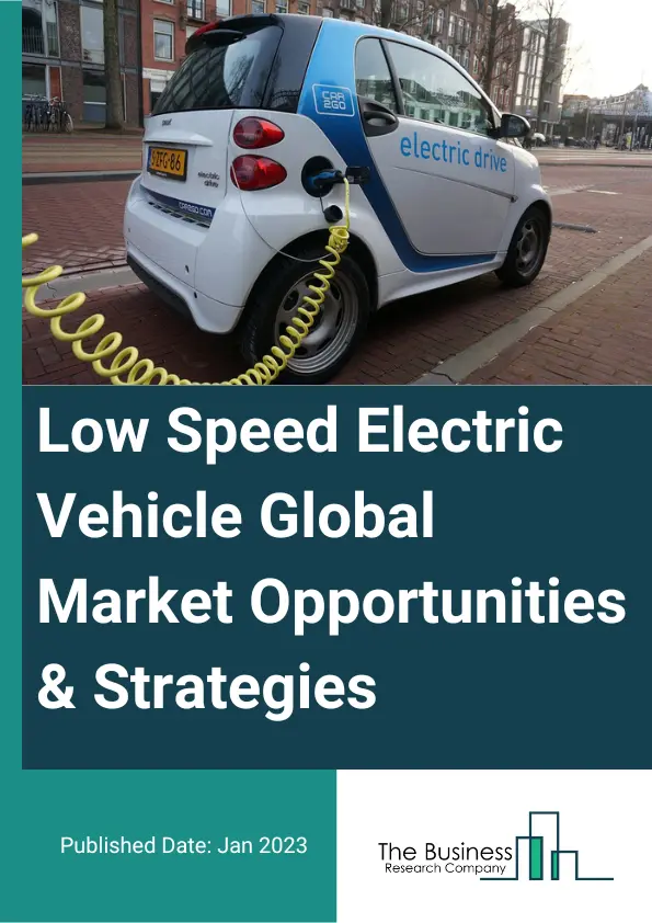 Low Speed Electric Vehicle Market 2023 – By Type (Electric Passenger Vehicle, Electric Personal Utility Vehicle, Electric Low Speed Off-Road Vehicle, Electric Low Speed Heavy Duty Vehicle), By Battery (Lithium-Ion Battery LSEV, Lead-Acid Battery LSEV, Other Batteries), By Voltage (24V, 36V, 48V, 60V, 72V), By Application (Personal Use, Commercial Use, Public Utilities), By End User (Golf Courses, Hotels And Resorts, Tourist Destinations, Airports, Residential And Commercial Premises, Other End Users), And By Region, Opportunities And Strategies – Global Forecast To 2032