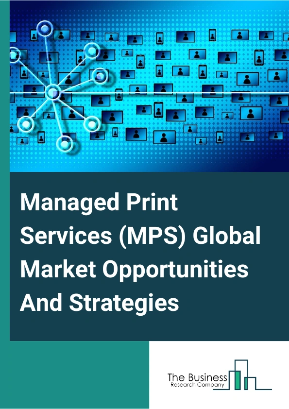 Managed Print Services (MPS) Market 2024 – By Type (Print Management, Device Management, Discovery And Design, Document Imaging), By Channel Type (Printer/Copier Manufacturers, System Integrators/Resellers, Independent Software Vendors (ISVs)), By Deployment Mode (Cloud-Based, On-Premise, Hybrid), By Organization Type (Small And Medium Enterprises (SMEs), Large Enterprises), By Application (BFSI, Government, Education, Healthcare, Telecom And IT, Manufacturing, Retail, Other Applications), And By Region, Opportunities And Strategies – Global Forecast To 2033