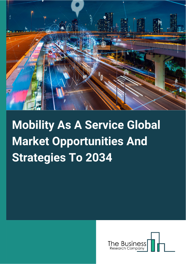 Mobility As A Service Global Market Opportunities And Strategies To 2034