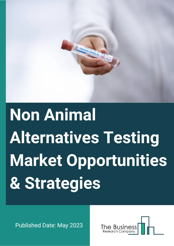 Non-Animal Alternatives Testing Market 2023 – By Technology (Cell Culture Technology, High Throughput Technology, Molecular Imaging, Omics Technology, Other Technologies), By Method (Cellular Assay, Biochemical Assay, In Silico, Ex-Vivo), By End-User (Pharmaceutical Industry, Cosmetics And Household Products, Diagnostics, Chemicals Industry, Food And Beverage Industry, Other End Users), And By Region, Opportunities And Strategies – Global Forecast To 2032