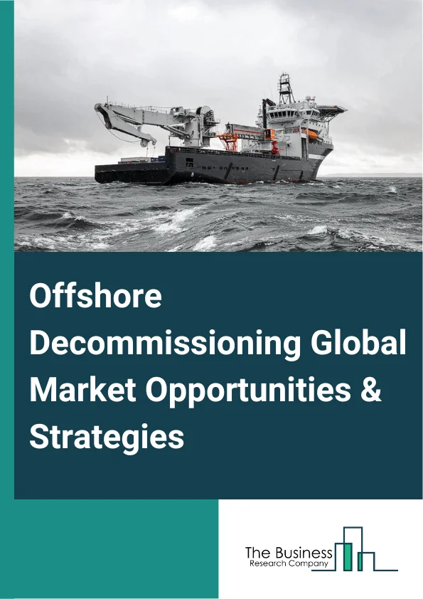 Offshore Decommissioning Market 2023 – By Type (Project Management, Engineering And Planning, Platform Preparation, Well Plugging And Abandonment, Conductor Removal, Platform Removal, Pipeline And Power Cable Decommissioning, Material Disposal And Site Clearance, Other Services), By Structure Type (Topside, Substructure, Subsea Infrastructure), By Application (Shallow Water, Deep Water), And By Region, Opportunities And Strategies – Global Forecast To 2032