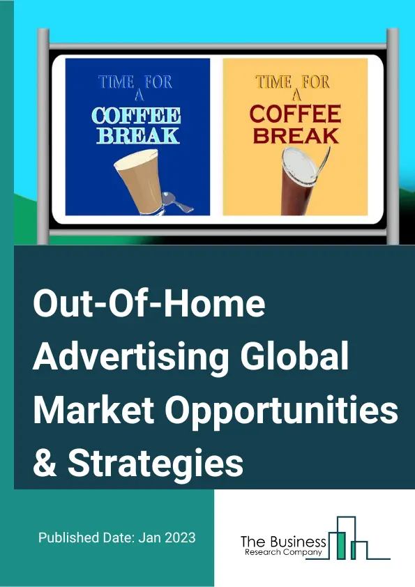 Out Of Home Advertising Market 2023 – By Type (Billboard, Street Furniture, Transit, Other Types), By Platform (Static, Digital), By End User (Vehicle Industry, Food and Beverage Industry, Commercial And Personal Services, Consumer Goods, Health And Medical Industry And Others), And By Region, Opportunities And Strategies – Global Forecast To 2032